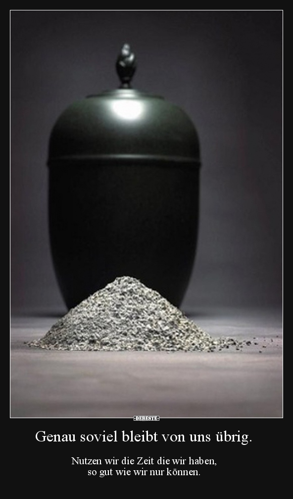 Genau soviel bleibt von uns übrig...