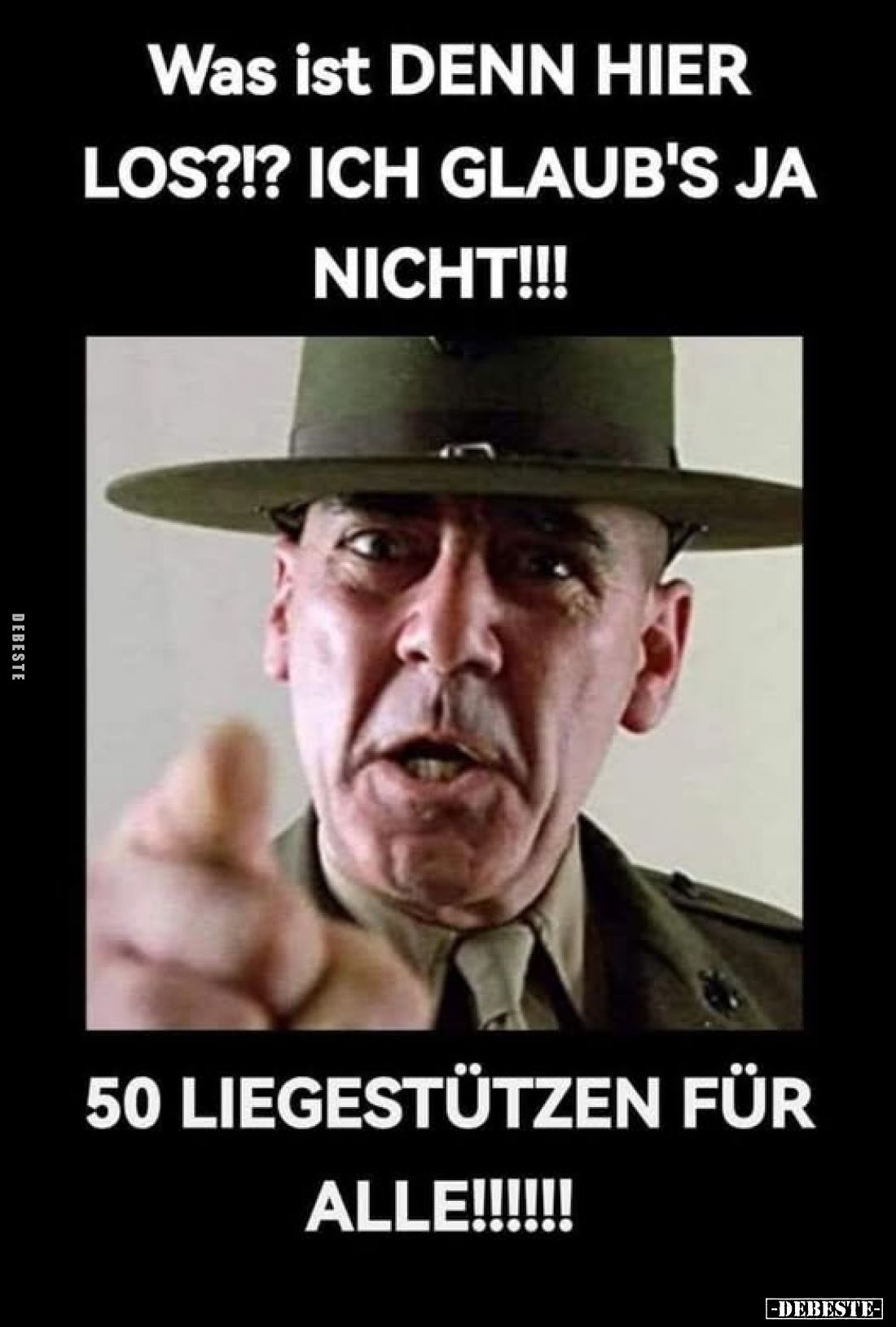 Was ist denn hier los?!? Ich glaub's ja nicht!!!
50 Liegestützen für alle!!!!!!