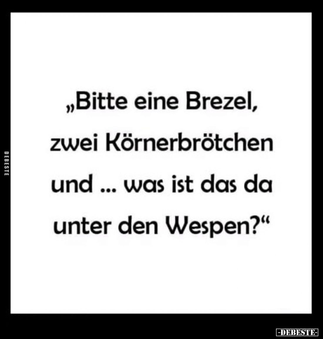 „Bitte eine Brezel, zwei Körnerbrötchen und was ist das da ... unter den Wespen?"