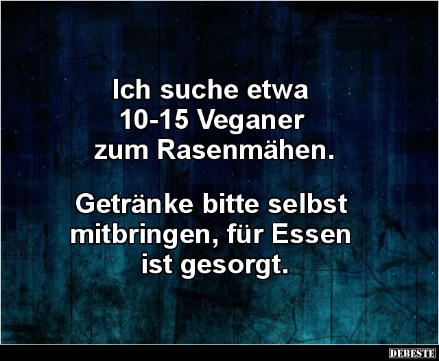 Ich suche etwa 10-15 Veganer zum Rasenmähen.. - Lustige Bilder | DEBESTE.de