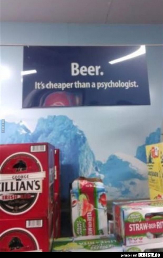 Bier ist günstiger als ein Psychologe..