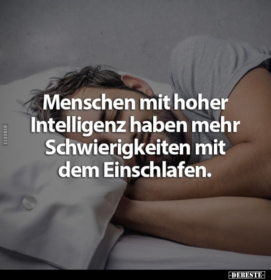 Menschen mit hoher Intelligenz haben mehr Schwierigkeiten.. - Lustige Bilder | DEBESTE.de