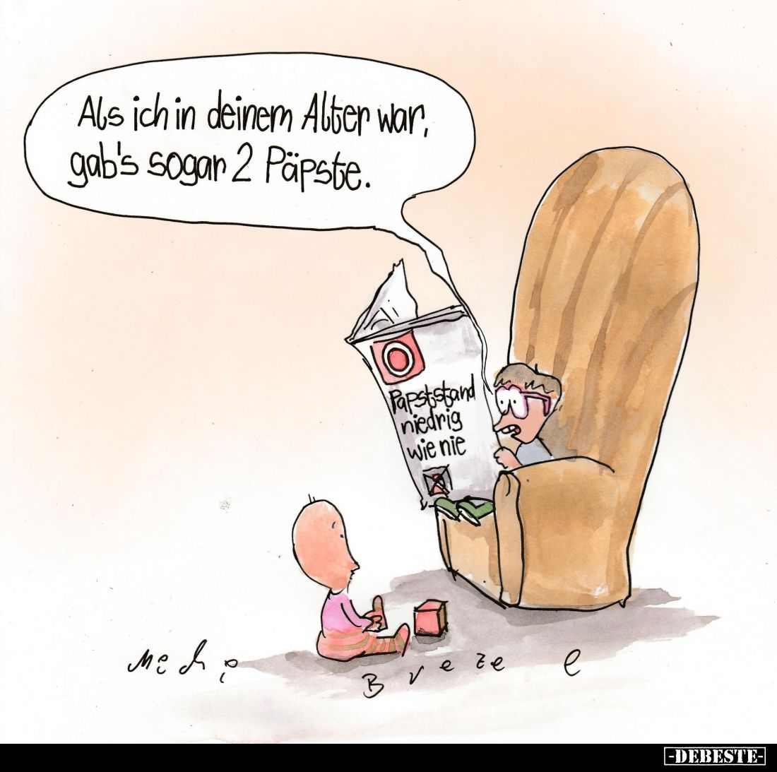 Als ich in deinem Alter war, gab's sogar 2 Päpste.