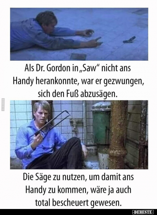 Als Dr. Gordon in "Saw" nicht ans Handy herankonnte, war er.." - Lustige Bilder | DEBESTE.de