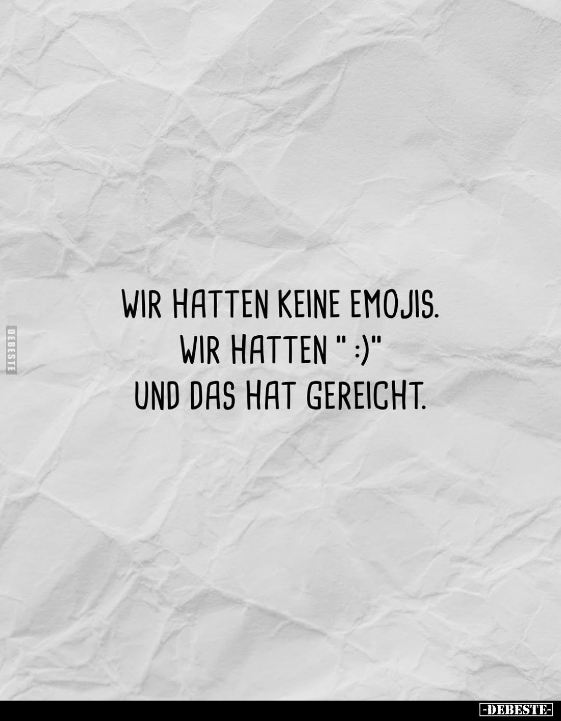 Wir hatten keine Emojis. Wir hatten " :)" und das hat gereicht.