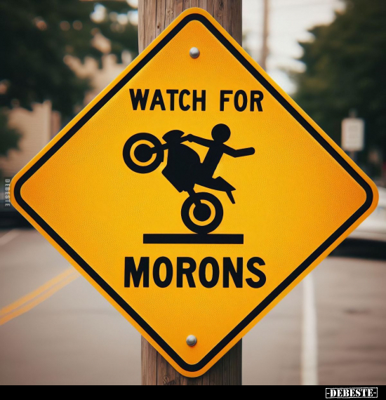 WATCH FOR MORONS