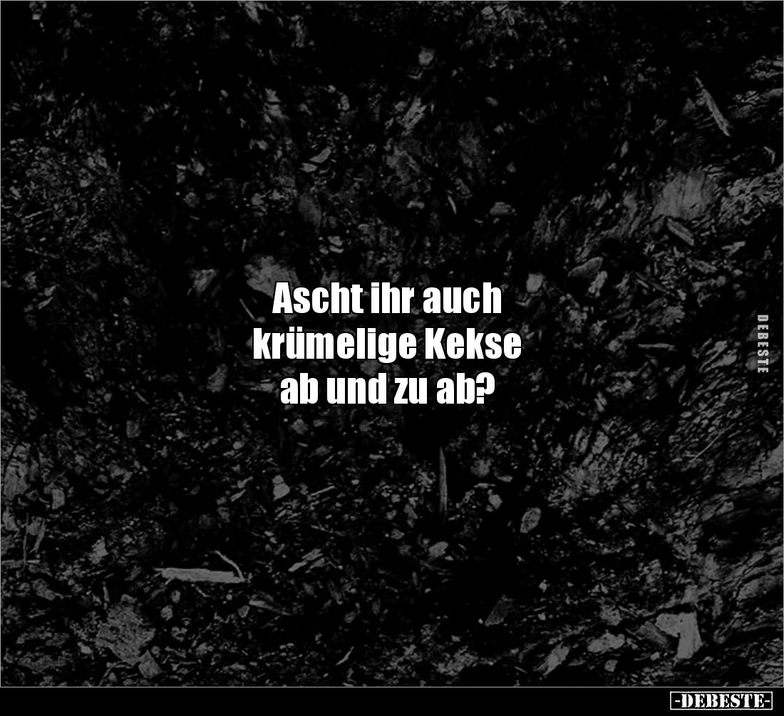 Ascht ihr auch
krümelige Kekse
ab und zu ab?
