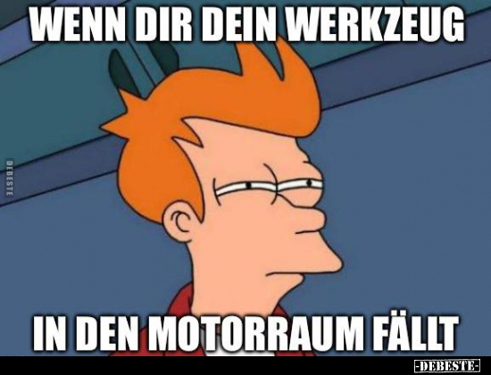 Wenn dir dein Werkzeug in den Motorraum fällt.. - Lustige Bilder | DEBESTE.de