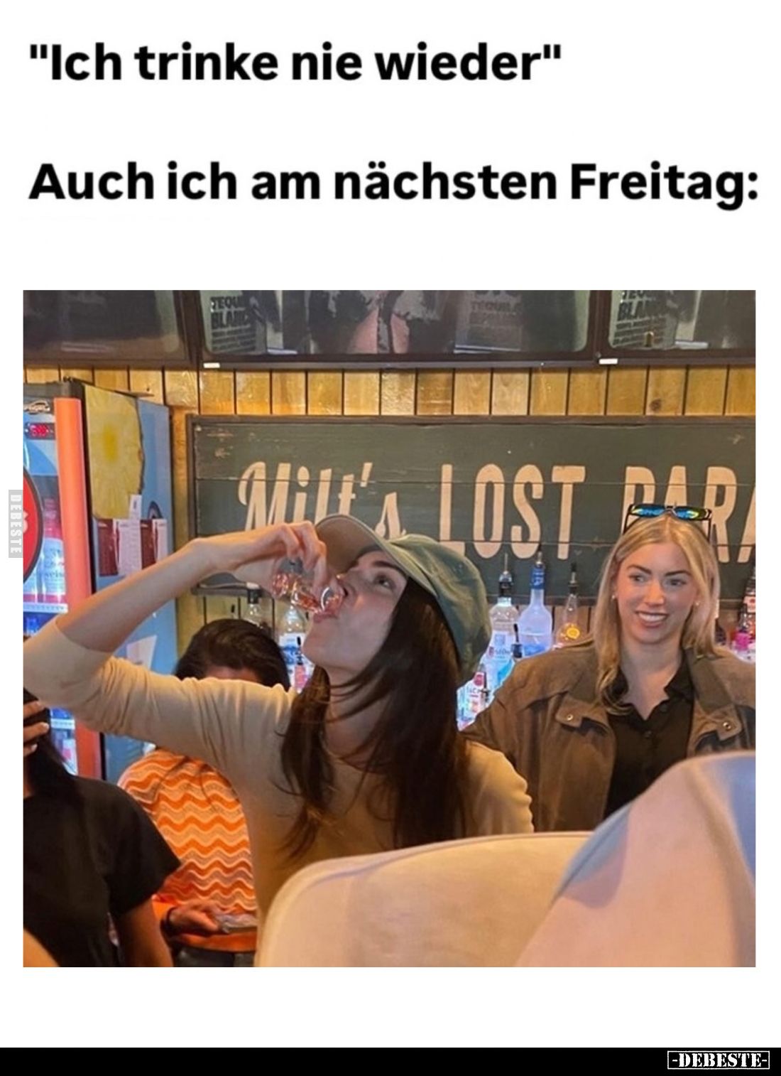 "Ich trinke nie wieder." - 
Auch ich am nächsten Freitag: