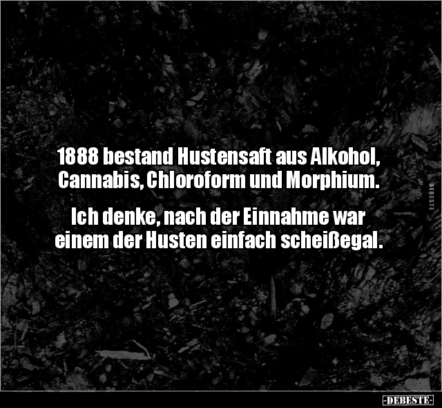 1888 bestand Hustensaft aus Alkohol, Cannabis, Chloroform.. - Lustige Bilder | DEBESTE.de