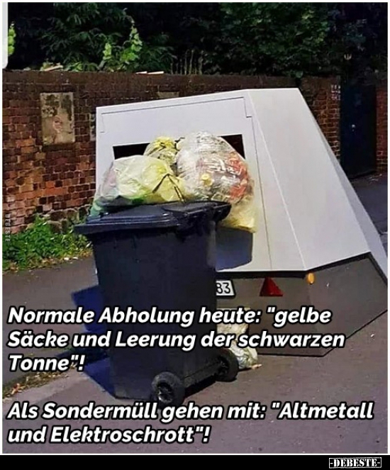 Normale Abholung heute: "gelbe Säcke und Leerung der.." - Lustige Bilder | DEBESTE.de