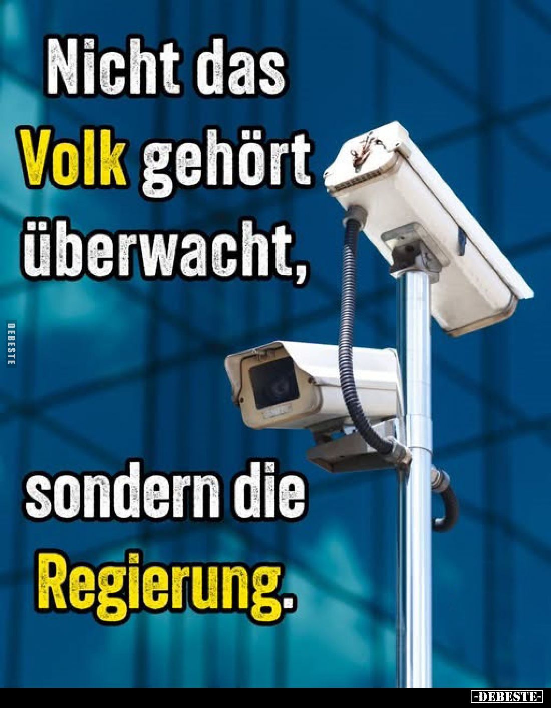 Nicht das Volk gehört überwacht,
sondern die Regierung.
