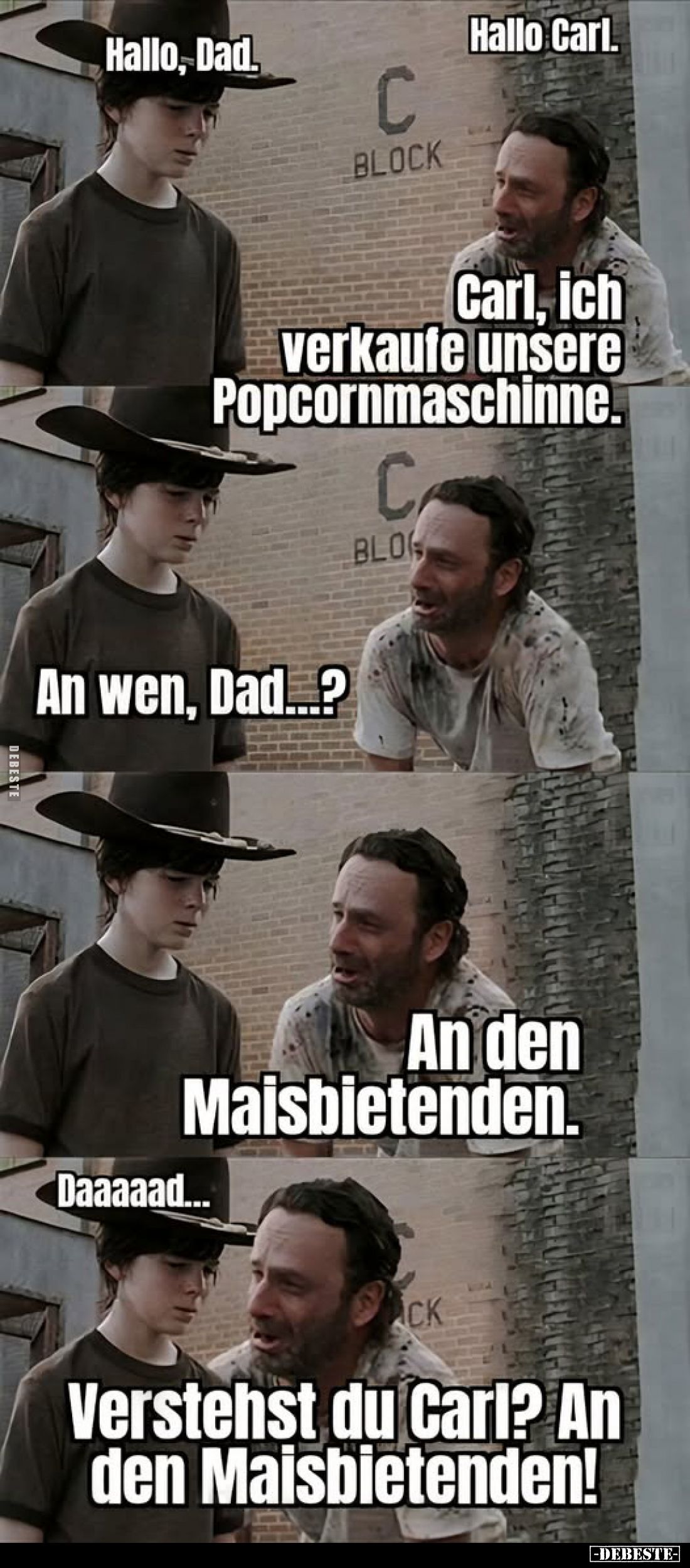 Hallo Carl.
-
Carl, ich verkaufe unsere Popcornmaschinne.
-
An wen, Dad...? -
An den Maisbietenden. -
Daaaaad...
-
Ve...