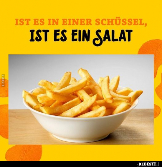 Ist es in einer Schüssel, ist es ein Salat.. - Lustige Bilder | DEBESTE.de