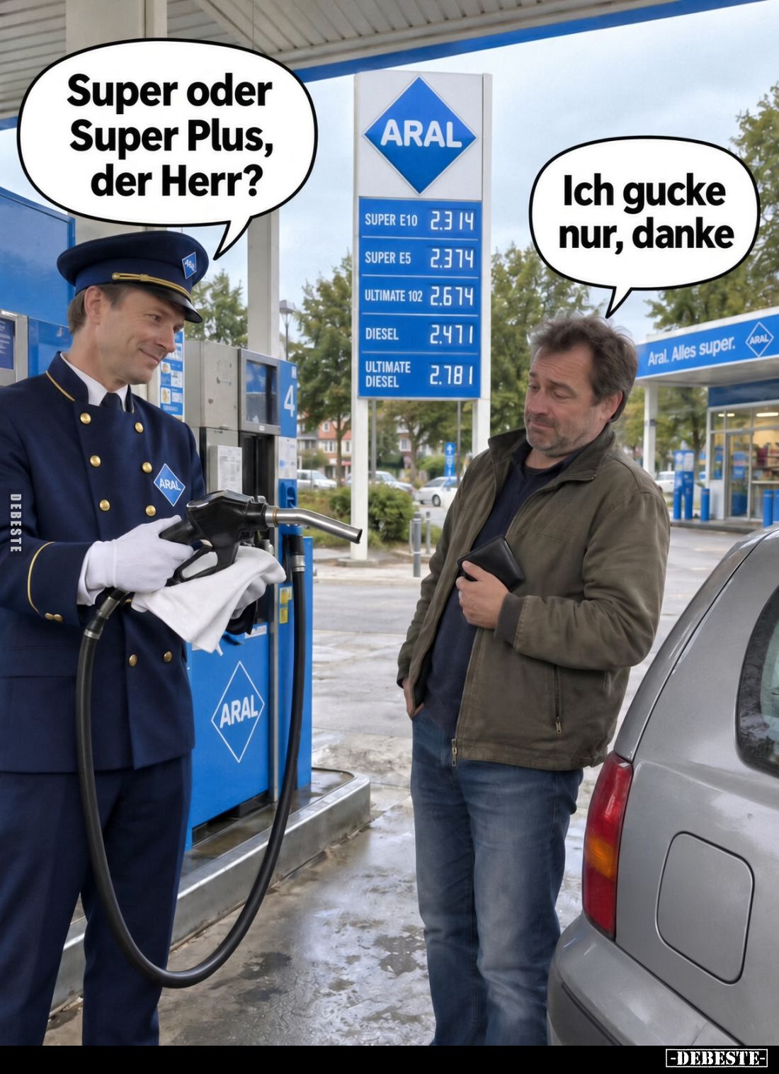 Super oder Super Plus, der Herr?
Ich gucke nur, danke.