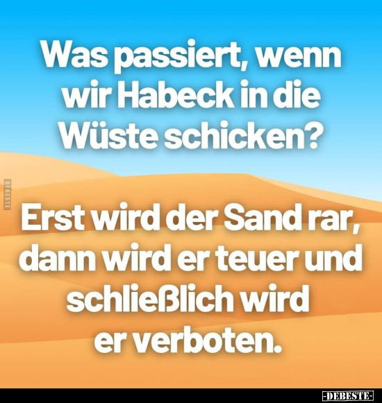 Was passiert, wenn wir Habeck in die Wüste schicken?... - Lustige Bilder | DEBESTE.de