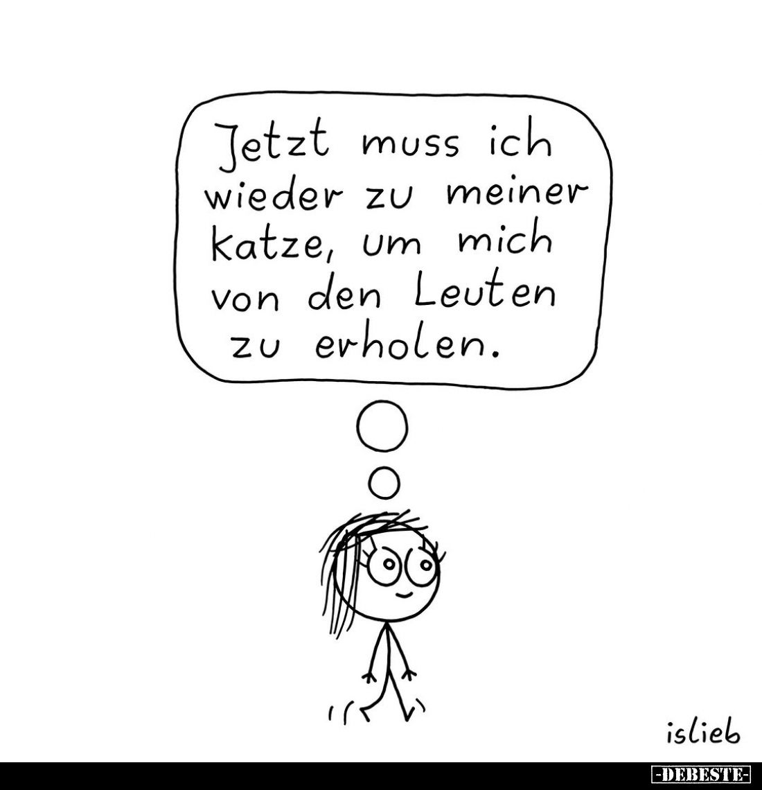 Jetzt muss ich wieder zu meiner mich Katze, um von den Leuten zu erholen.