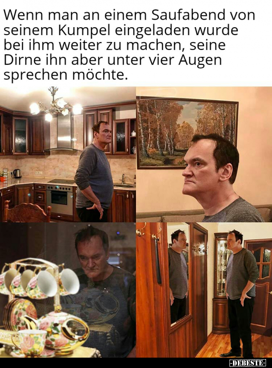 Wenn man an einem Saufabend von seinem Kumpel eingeladen..