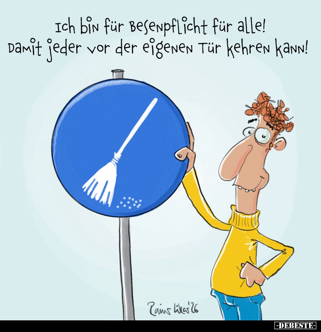 Ich bin für Besenpflicht für alle! Damit jeder vor der eigenen Tür kehren kann!