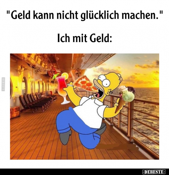 "Geld kann nicht glücklich machen.".. - Lustige Bilder | DEBESTE.de