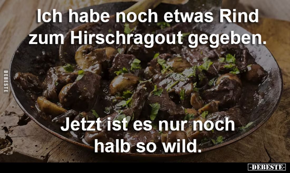 Ich habe noch etwas Rind zum Hirschragout gegeben.. - Lustige Bilder | DEBESTE.de