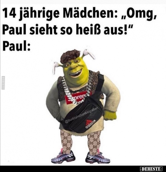14 jährige Mädchen: "Omg, Paul sieht so heiß aus!"..