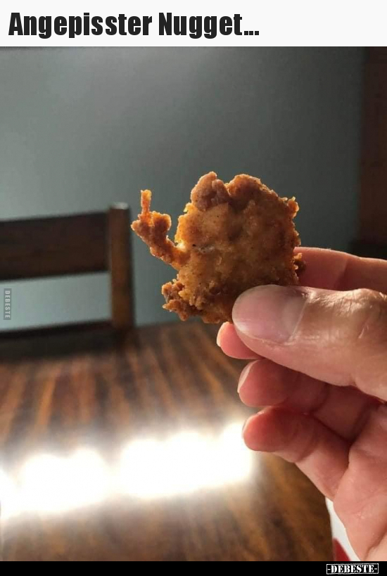 Angepisster Nugget...