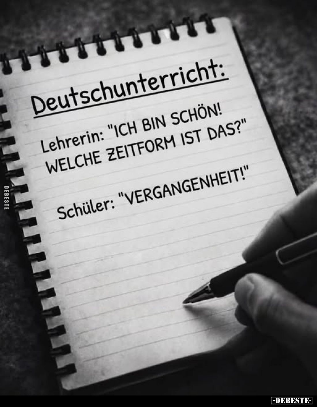 Deutschunterricht:
Lehrerin: "ICH BIN SCHÖN! WELCHE ZEITFORM IST DAS?"
Schüler: "VERGANGENHEIT!"