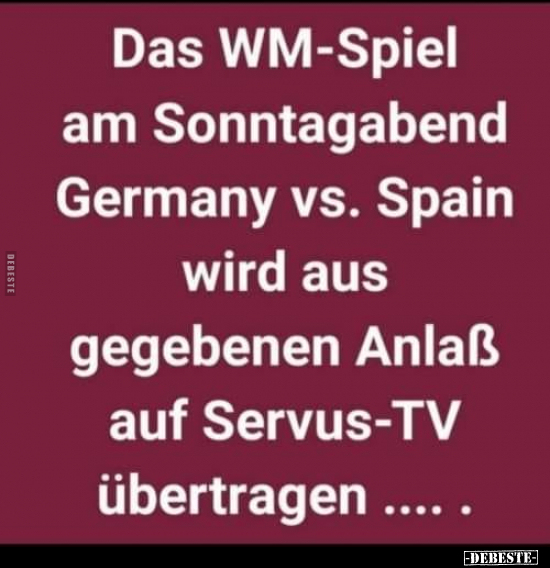Das WM-Spiel am Sonntagabend Germany vs. Spain wird aus.. - Lustige Bilder | DEBESTE.de