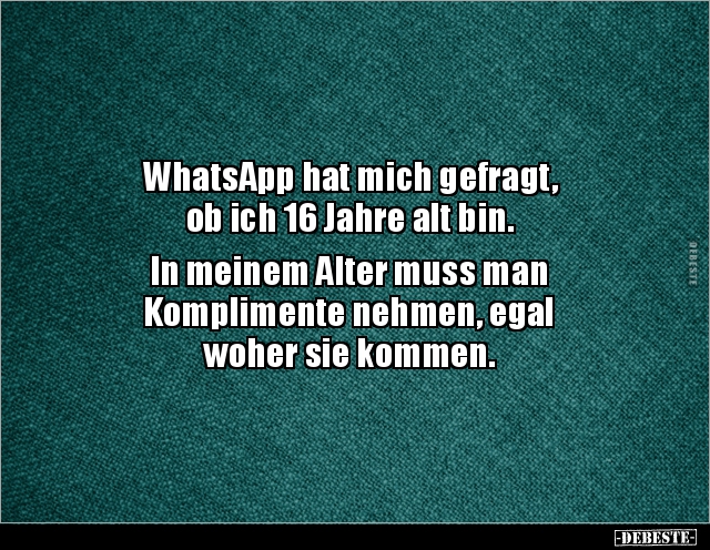 WhatsApp hat mich gefragt, ob ich 16 Jahre alt bin... - Lustige Bilder | DEBESTE.de