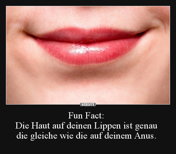 Fun Fact: Die Haut auf deinen Lippen ist genau die.. - Lustige Bilder | DEBESTE.de