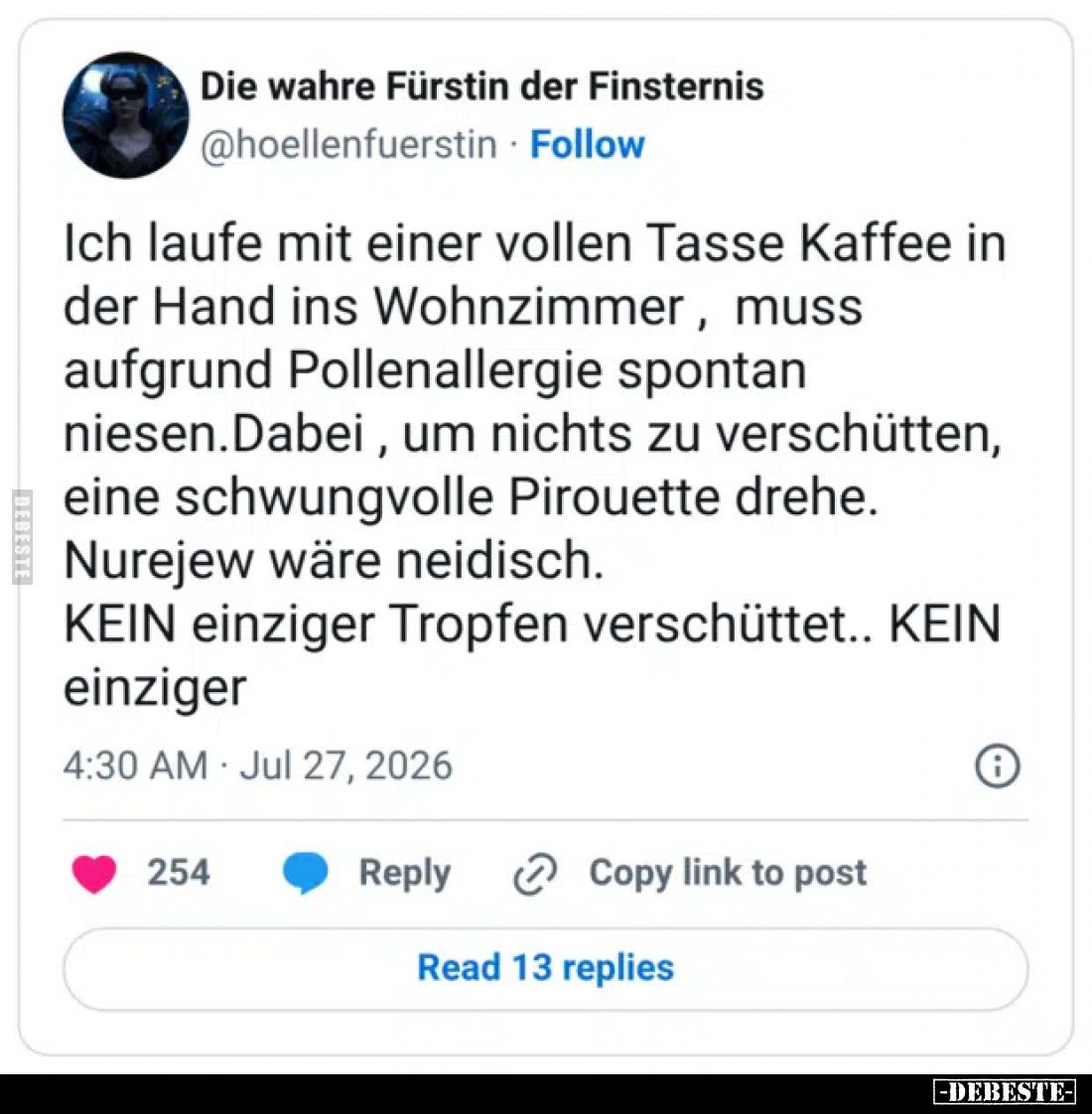Ich laufe mit einer vollen Tasse Kaffee in der Hand ins Wohnzimmer , muss aufgrund Pollenallergie spontan niesen.
Dabei , um...