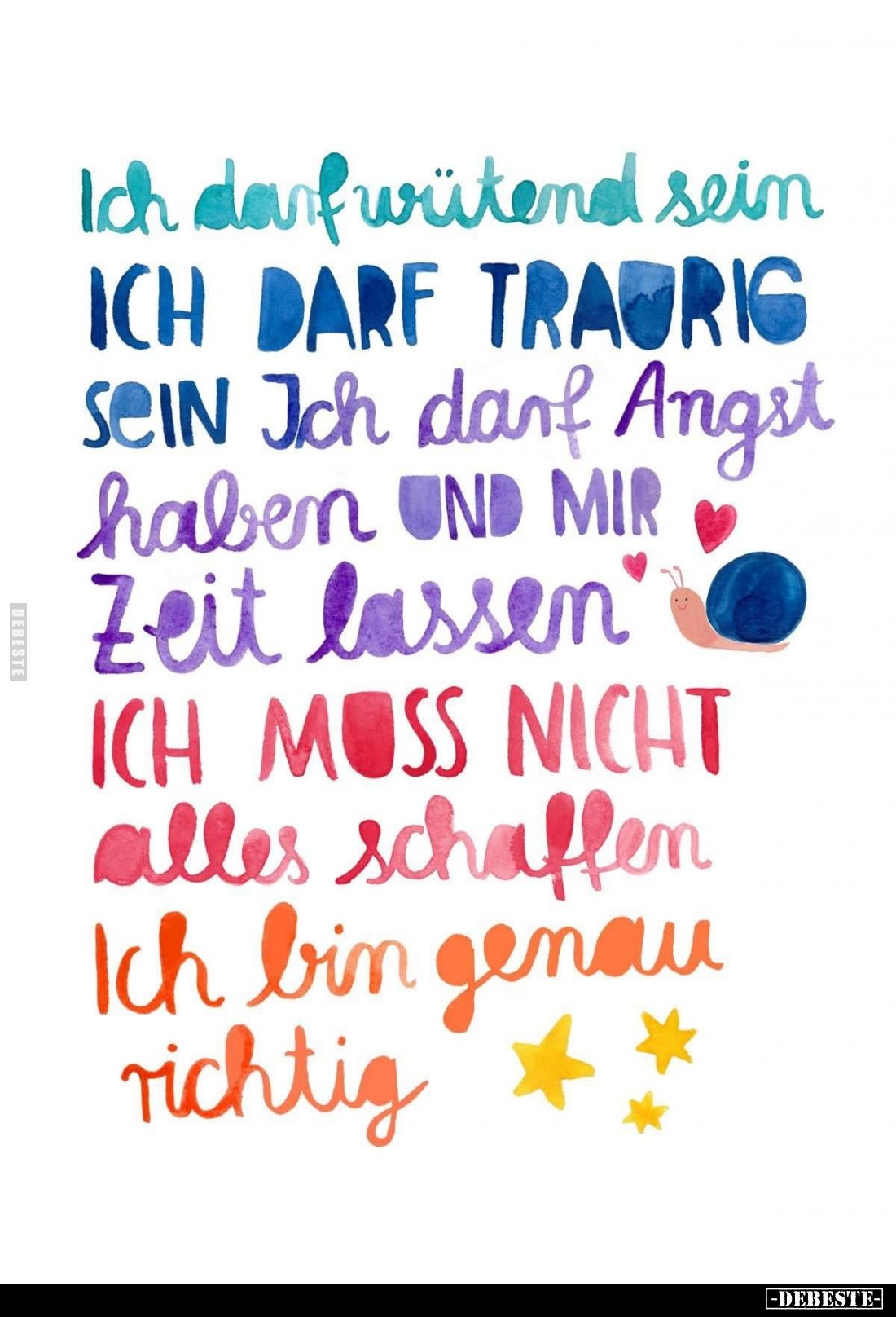 Ich darf wütend sein.
Ich darf traurig sein. Ich darf Angst haben und mir Zeit lassen.
Ich muss nicht
alles schaffen.
Ich...