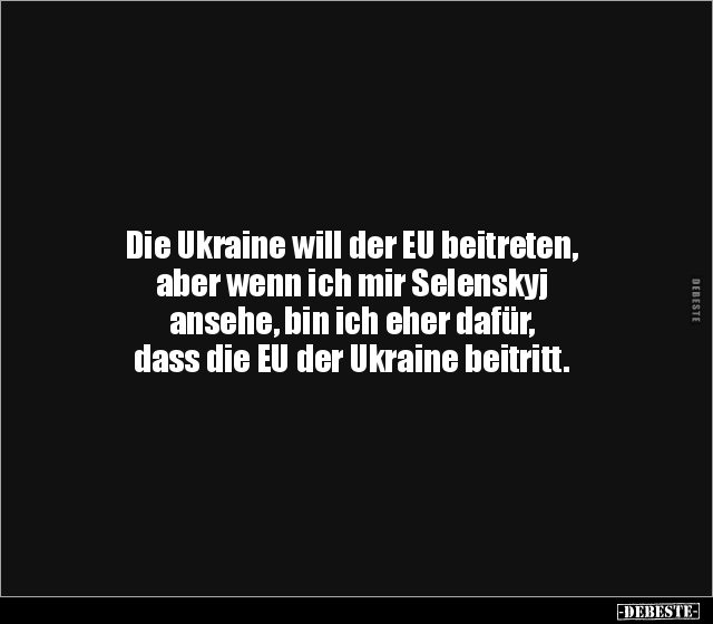 Die Ukraine will der EU beitreten, aber wenn ich mir.. - Lustige Bilder | DEBESTE.de