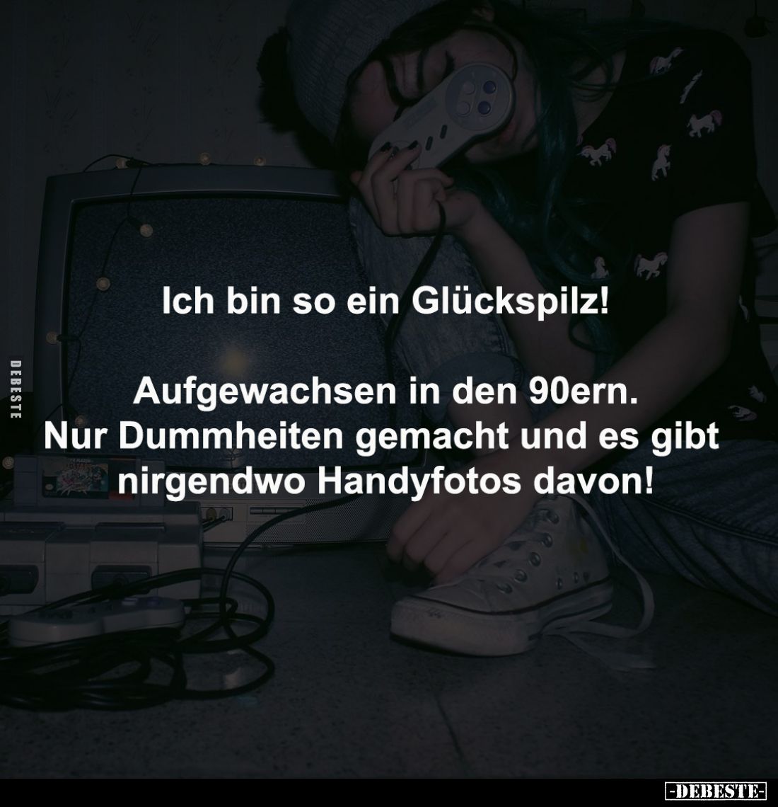 Ich bin so ein Glückspilz!

Aufgewachsen in den 90ern.
Nur Dummheiten gemacht und es gibt 
nirgendwo Handyfotos davon!