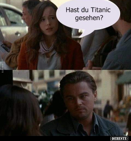 Hast du Titanic gesehen?..