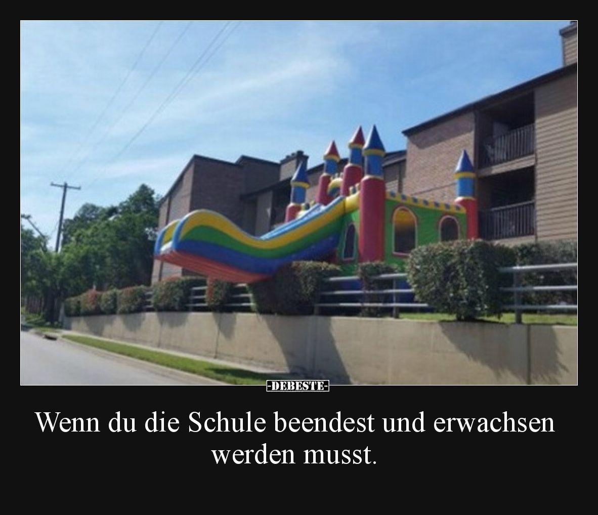Wenn du die Schule beendest und erwachsen werden musst.
