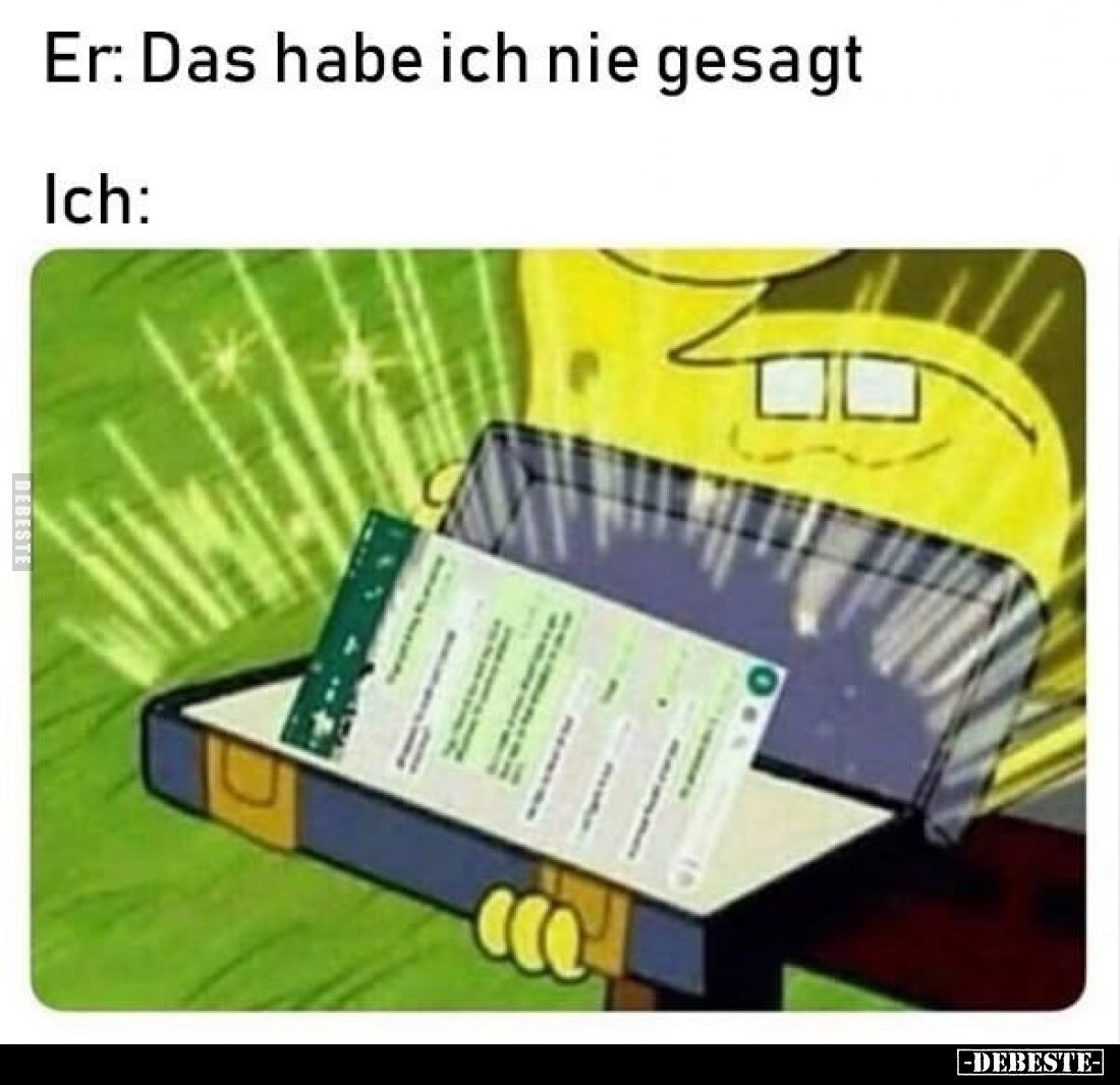 Er: Das habe ich nie gesagt
-
Ich: