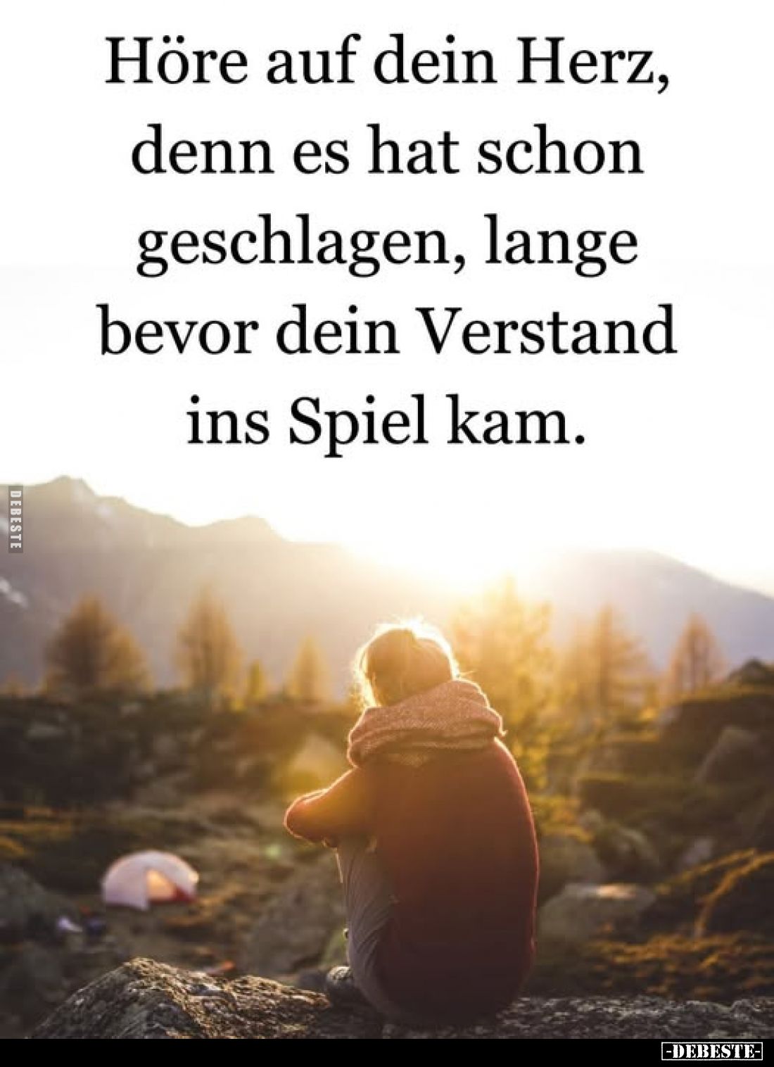 Höre auf dein Herz, denn es hat schon geschlagen, lange bevor dein Verstand ins Spiel kam.