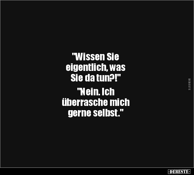 "Wissen Sie eigentlich, was Sie da tun?!".. - Lustige Bilder | DEBESTE.de