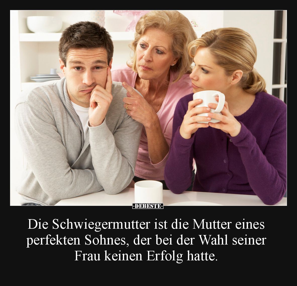 Die Schwiegermutter ist die Mutter eines perfekten Sohnes.. - Lustige Bilder | DEBESTE.de
