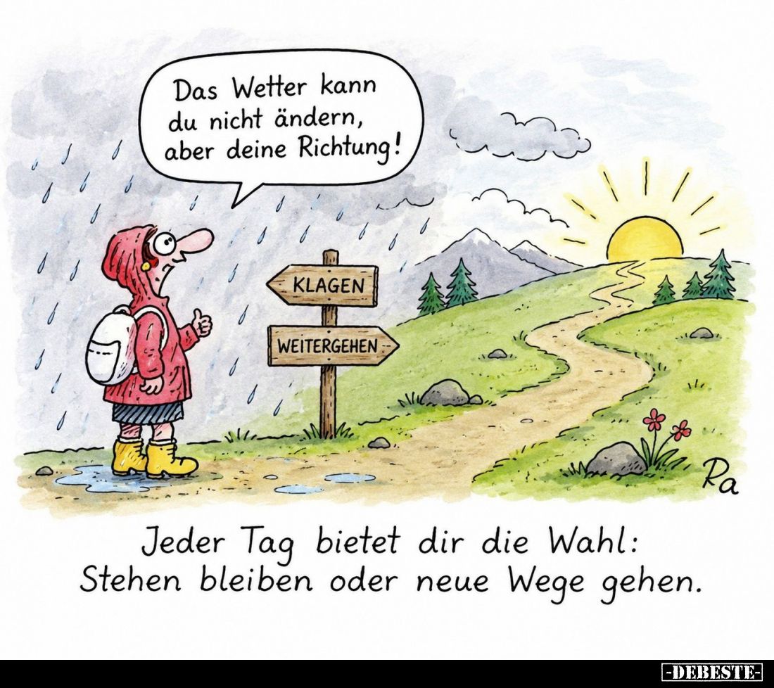 Jeder Tag bietet dir die Wahl: Stehen bleiben oder neue Wege gehen. - Das Wetter kann du nicht ändern, aber deine Richtung!