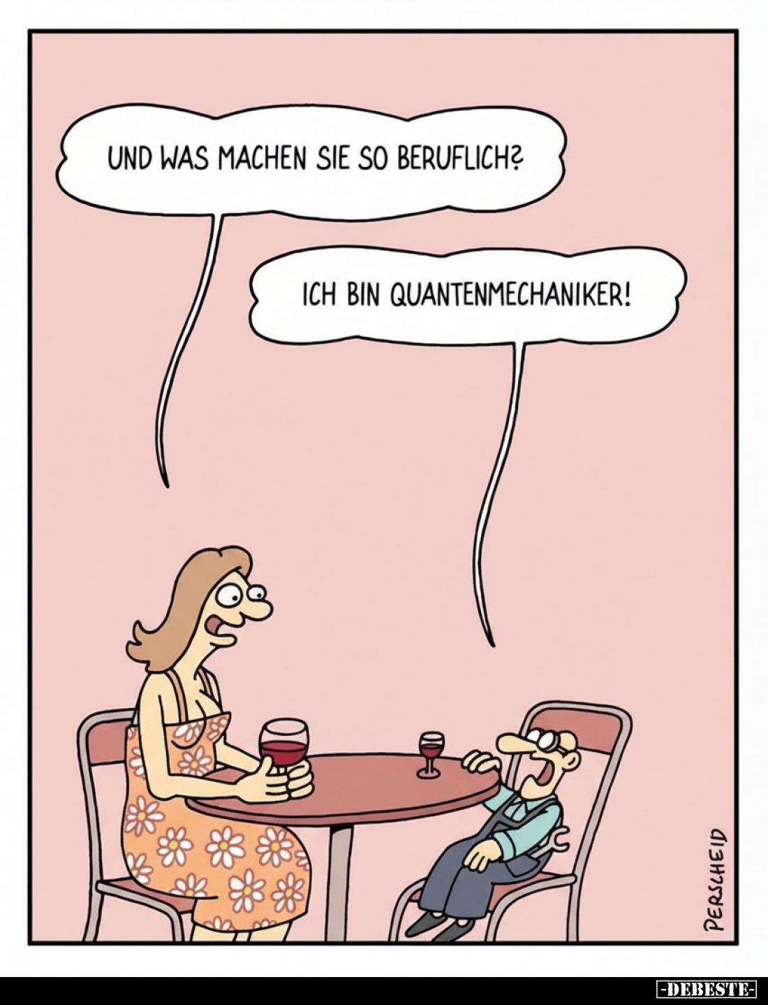 Und was machen Sie so beruflich?
Ich bin Quantenmechaniker!