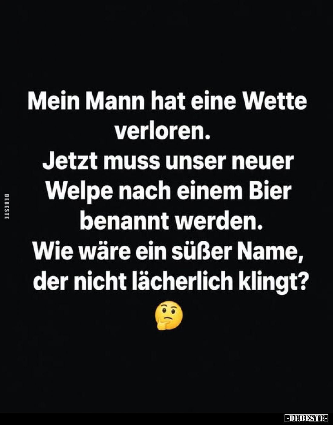 Mein Mann hat eine Wette verloren. Jetzt muss unser neuer Welpe nach einem Bier benannt werden. Wie wäre ein süßer Name, der ...