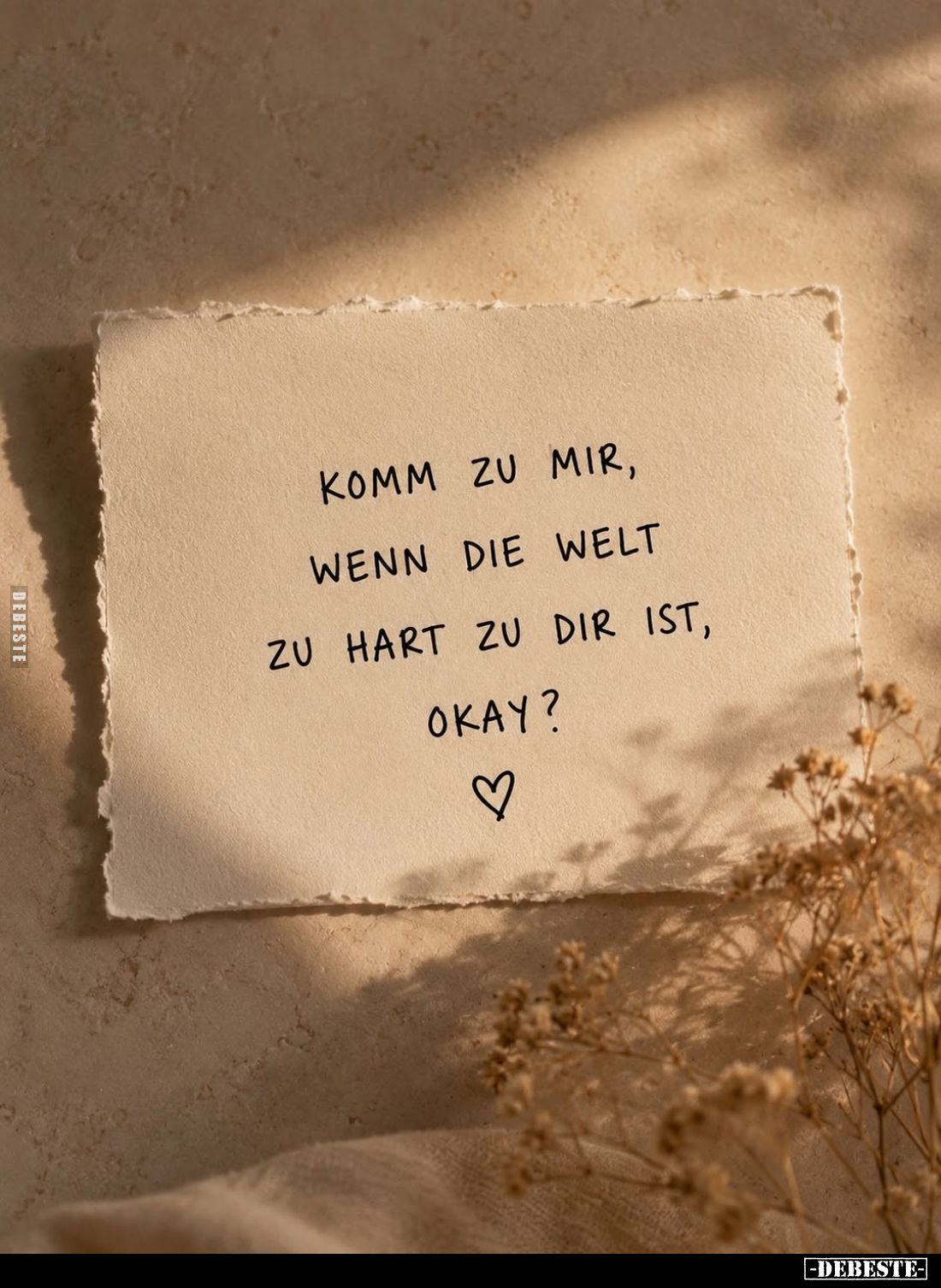 Komm zu mir, wenn die Welt zu hart zu dir ist, okay?