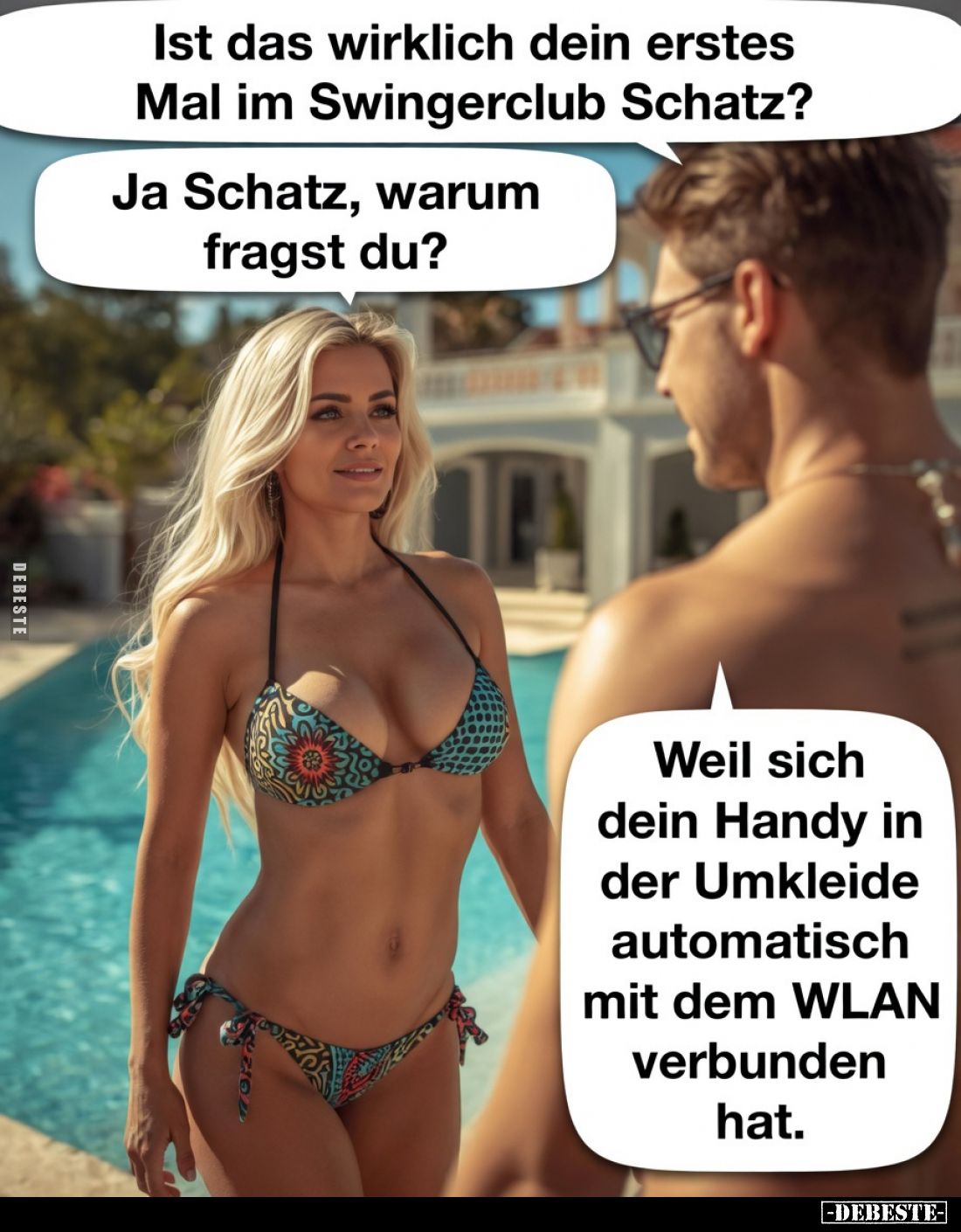 Ist das wirklich dein erstes Mal im Swingerclub Schatz?
Ja Schatz, warum fragst du?
Weil sich dein Handy in der Umkleide au...