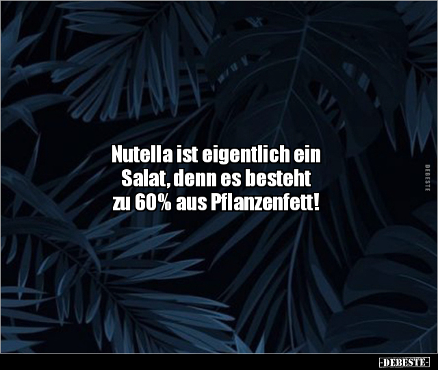 Nutella ist eigentlich ein Salat, denn es besteht zu 60%.. - Lustige Bilder | DEBESTE.de