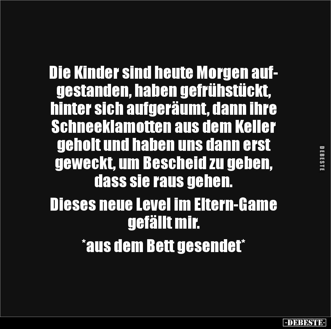 Die Kinder sind heute Morgen auf-
gestanden, haben gefrühstückt,
hinter sich aufgeräumt, dann ihre
Schneeklamotten aus de...