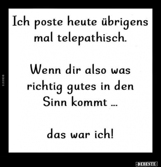 Ich poste heute übrigens mal telepathisch.. - Lustige Bilder | DEBESTE.de