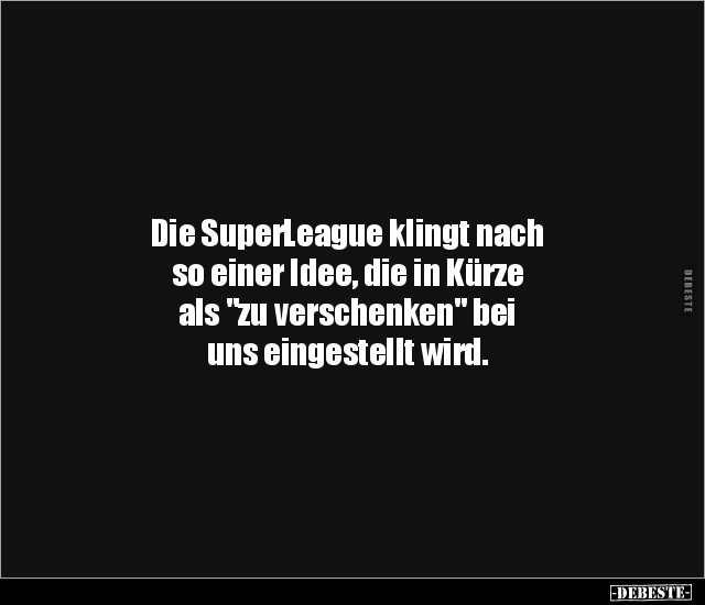 Die SuperLeague klingt nach so einer Idee, die in Kürze.. - Lustige Bilder | DEBESTE.de